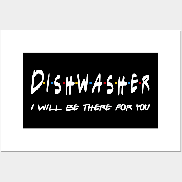 Dish Washer Gifts - I'll be there for you Wall Art by StudioElla